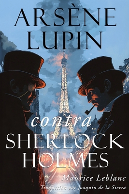 Arsène Lupin contra Sherlock Holmes [Spanish] B0DG2KQ7HG Book Cover