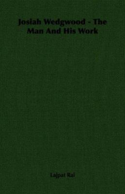 Josiah Wedgwood - The Man and His Work 1406734411 Book Cover