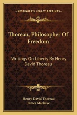 Thoreau, Philosopher Of Freedom: Writings On Li... 1163191434 Book Cover