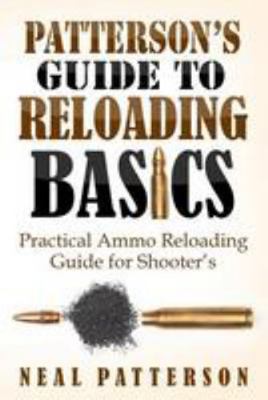 Patterson's Guide to Reloading Basics: Practica... 1544686374 Book Cover