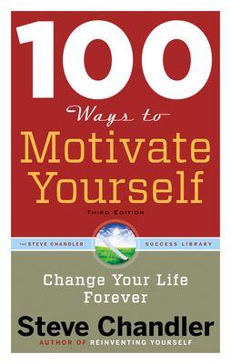 100 Ways to Motivate Yourself: Change Your Life... 1601632444 Book Cover