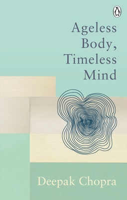 Ageless Body, Timeless Mind: Classic Editions 1846046424 Book Cover