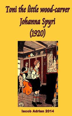 Toni the little wood-carver Johanna Spyri (1920) 1548539902 Book Cover