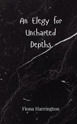 An Elegy for Uncharted Depths 3690805317 Book Cover
