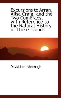 Excursions to Arran, Ailsa Craig, and the Two C... 110319318X Book Cover