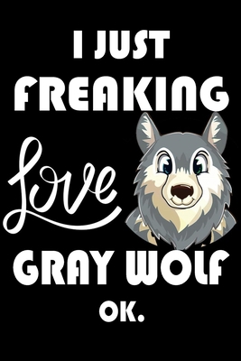 Paperback I Just Freaking Love Gray Wolf Ok.: Notebook: and Journal, "6*9" 160 black pages notebook/journal with lined and blank pages: Funny saying Gray ... Notebook, planner, sketchbooks, and journaL. Book