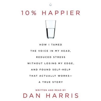 10% Happier: How I Tamed the Voice in My Head, ... 1482996502 Book Cover