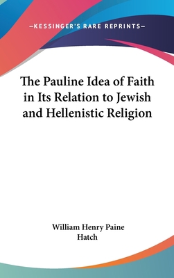 The Pauline Idea of Faith in Its Relation to Je... 0548032033 Book Cover