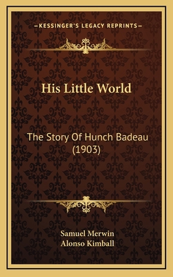 His Little World: The Story Of Hunch Badeau (1903) 1164724428 Book Cover