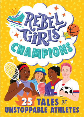 Rebel Girls Champions: 25 Tales of Unstoppable ... 1953424082 Book Cover