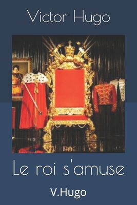Le roi s'amuse: V.Hugo [French] 169577955X Book Cover