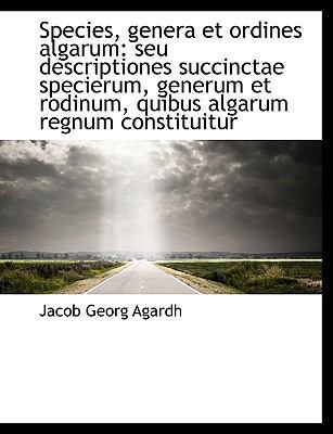 Species, Genera Et Ordines Algarum: Seu Descrip... [Latin] 1116857170 Book Cover