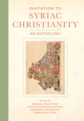 Invitation to Syriac Christianity: An Anthology 0520299191 Book Cover