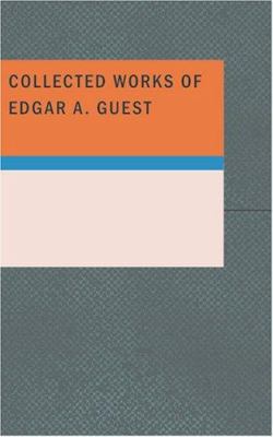 Collected Works of Edgar A. Guest 1434640566 Book Cover