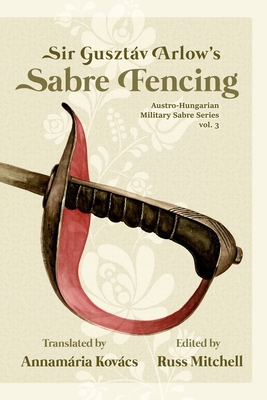 Sir Gusztáv Arlow's Sabre Fencing: Austro-Hunga... B09X3NZ2P5 Book Cover