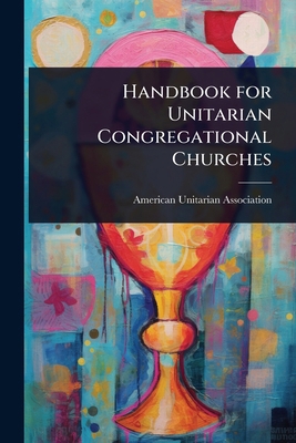 Handbook for Unitarian Congregational Churches 1023665085 Book Cover