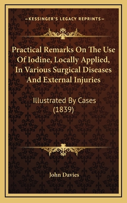 Practical Remarks On The Use Of Iodine, Locally... 1168845785 Book Cover