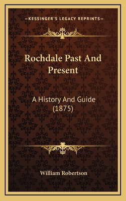 Rochdale Past And Present: A History And Guide ... 1165737213 Book Cover