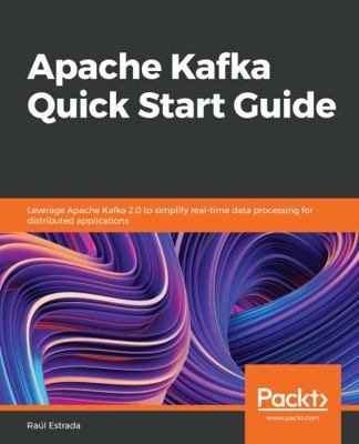 Apache Kafka Quick Start Guide 1788997824 Book Cover