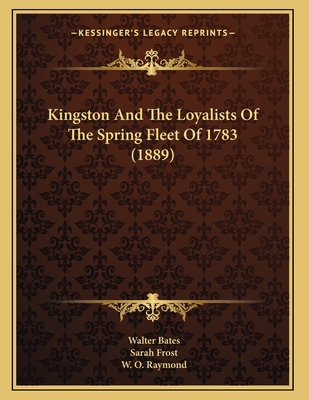 Kingston And The Loyalists Of The Spring Fleet ... 1166556093 Book Cover