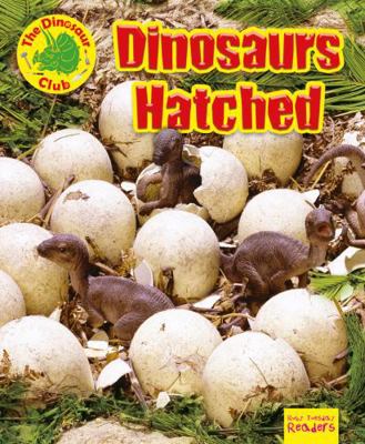 Dinosaurs Hatched! (Ruby Tuesday Readers: The D... 1788560795 Book Cover