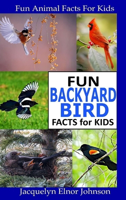 Fun Backyard Bird Facts for Kids 1990887015 Book Cover