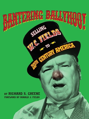 Bantering Ballyhoo! Selling W. C. Fields to 20t... B0DLKFC2X4 Book Cover