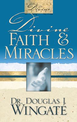 Divine Faith & Miracles 0983709106 Book Cover