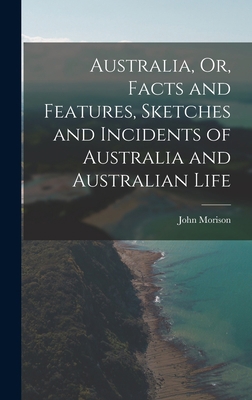Australia, Or, Facts and Features, Sketches and... 1018259716 Book Cover