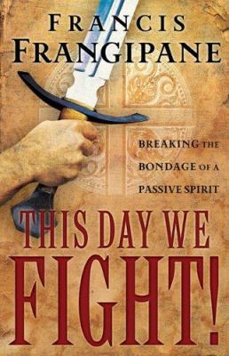 This Day We Fight!: Breaking the Bondage of a P... 080079396X Book Cover