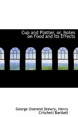 Cup and Platter, Or, Notes on Food and Its Effects 0554770903 Book Cover