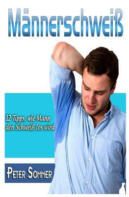 Maennerschweiss: 12 Tipps, wie Mann, den Schwei... [German] 1500670952 Book Cover