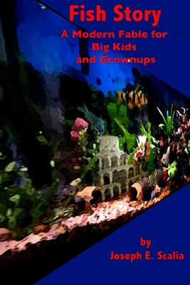 Fish Story: A Modern Fable for Big Kids and Gro... 0692110453 Book Cover