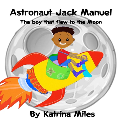 Astronaut Jack Manuel: The boy that flew to the... B0BSY4T8L5 Book Cover