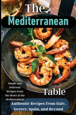 The Mediterranean Table: Over 50 Recipes to Sat... 1803935219 Book Cover