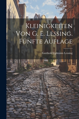 Kleinigkeiten von G. E. Lessing. Fünfte Auflage [German] 1021714372 Book Cover