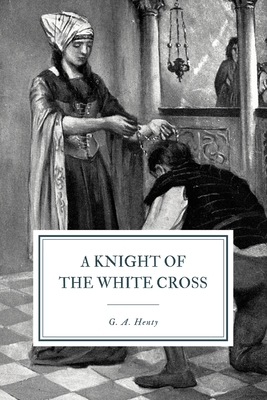 A Knight of the White Cross: A Tale of the Sieg... B08Q6RVXJ9 Book Cover