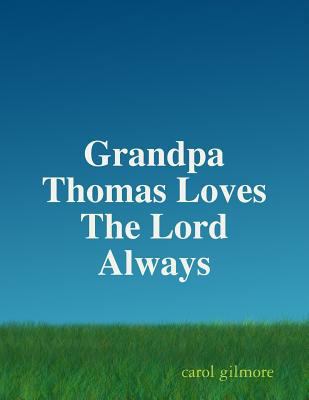 Grandpa Thomas Loves The Lord Always 1387343548 Book Cover