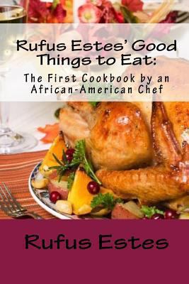 Rufus Estes'good Things to Eat: The First Cookb... 1449990274 Book Cover