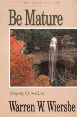 Be Mature (James): Growing Up in Christ 0896937542 Book Cover
