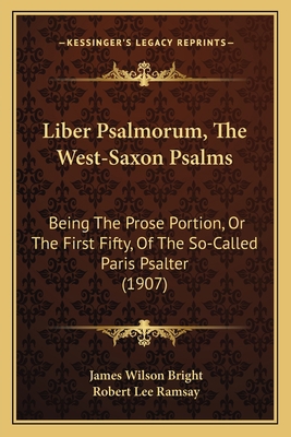 Liber Psalmorum, The West-Saxon Psalms: Being T... 1165419084 Book Cover