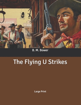 The Flying U Strikes: Large Print B086PPLYK5 Book Cover