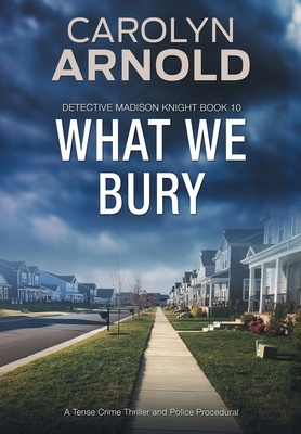 What We Bury: A Tense Crime Thriller and Police... 1989706436 Book Cover