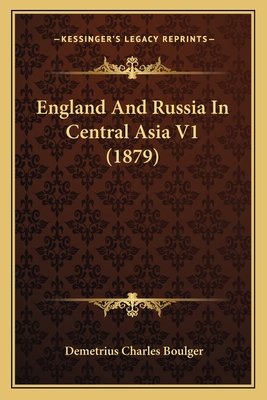 England And Russia In Central Asia V1 (1879) 1164633945 Book Cover