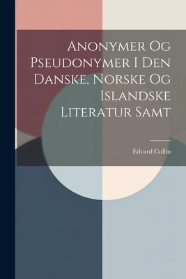 Anonymer Og Pseudonymer I Den Danske, Norske Og... 1022070827 Book Cover