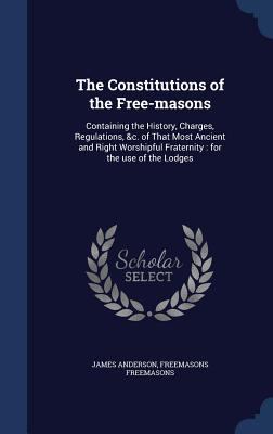 The Constitutions of the Free-masons: Containin... 1340007290 Book Cover