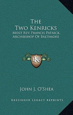 The Two Kenricks: Most REV. Francis Patrick, Ar... 1164446061 Book Cover