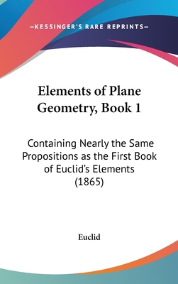 Elements of Plane Geometry, Book 1: Containing ... 1161780300 Book Cover