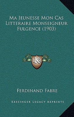 Ma Jeunesse Mon Cas Litteraire Monseigneur Fulg... [French] 116684482X Book Cover