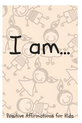 I Am...: Positive Affirmations for Kids 1730860311 Book Cover